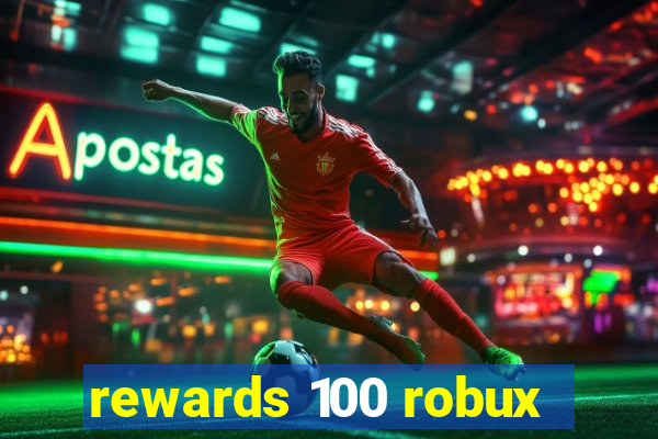 rewards 100 robux